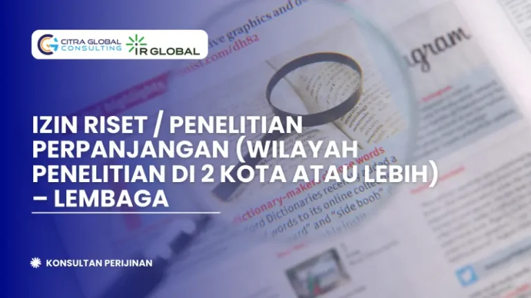 Izin Riset / Penelitian Perpanjangan (Wilayah Penelitian di 2 Kota atau Lebih) – Lembaga